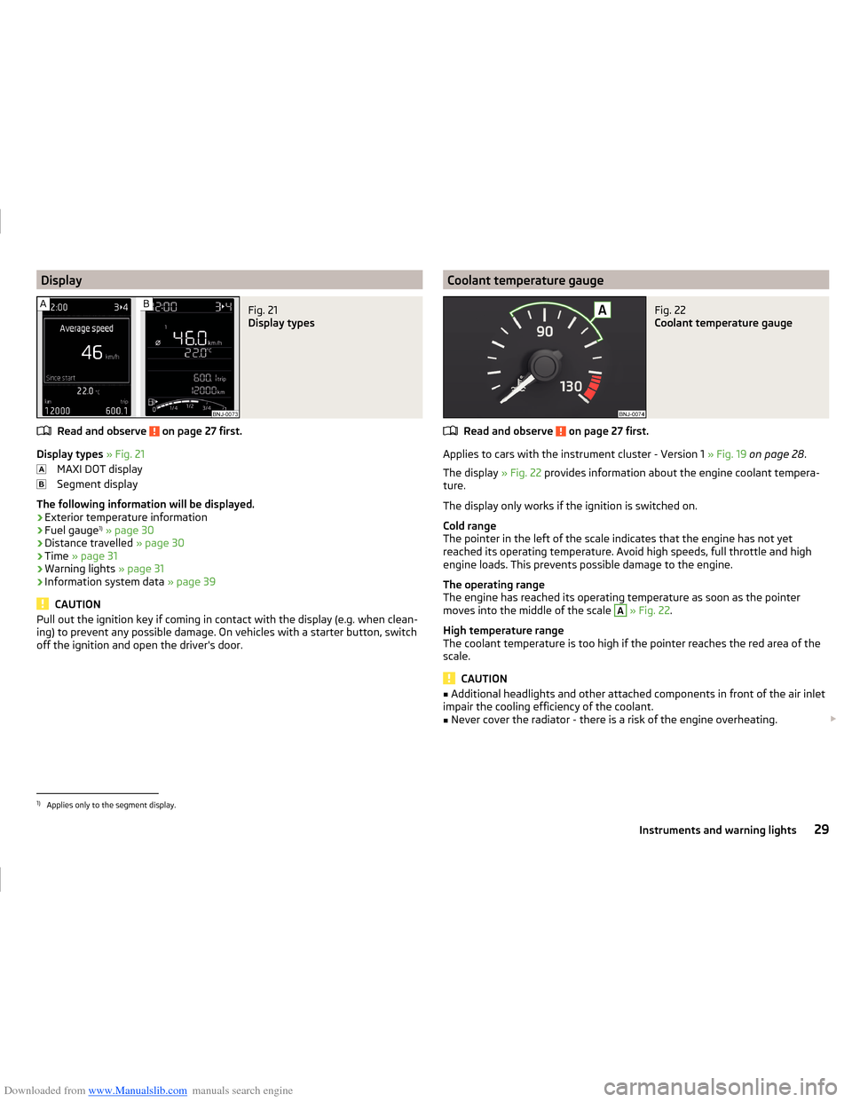 SKODA FABIA 2014 3.G / NJ Operating Instruction Manual Downloaded from www.Manualslib.com manuals search engine DisplayFig. 21 
Display types
Read and observe  on page 27 first.
Display types » Fig. 21
MAXI DOT display
Segment display
The following infor