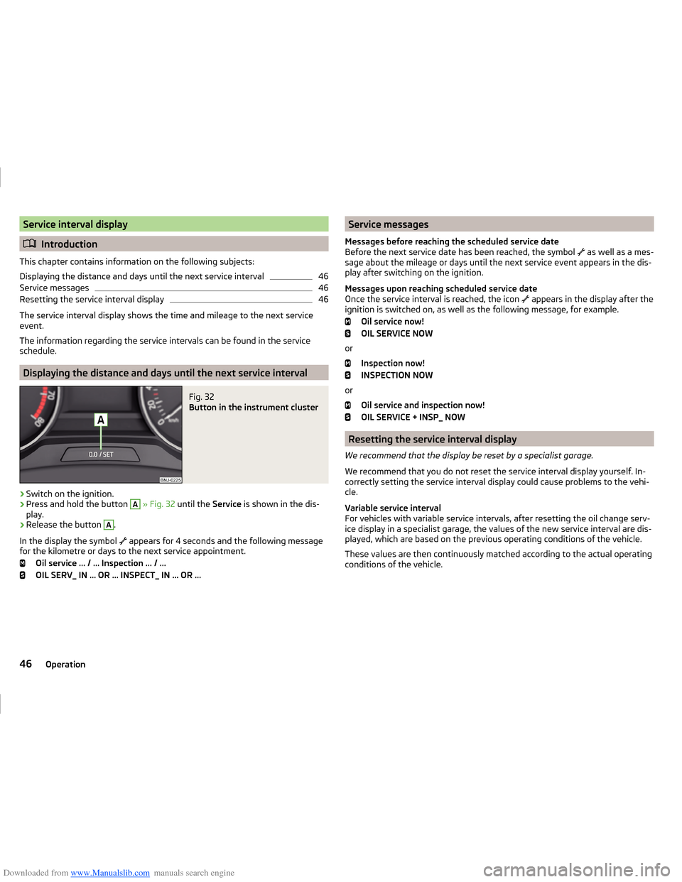 SKODA FABIA 2014 3.G / NJ Operating Instruction Manual Downloaded from www.Manualslib.com manuals search engine Service interval display
Introduction
This chapter contains information on the following subjects:
Displaying the distance and days until th