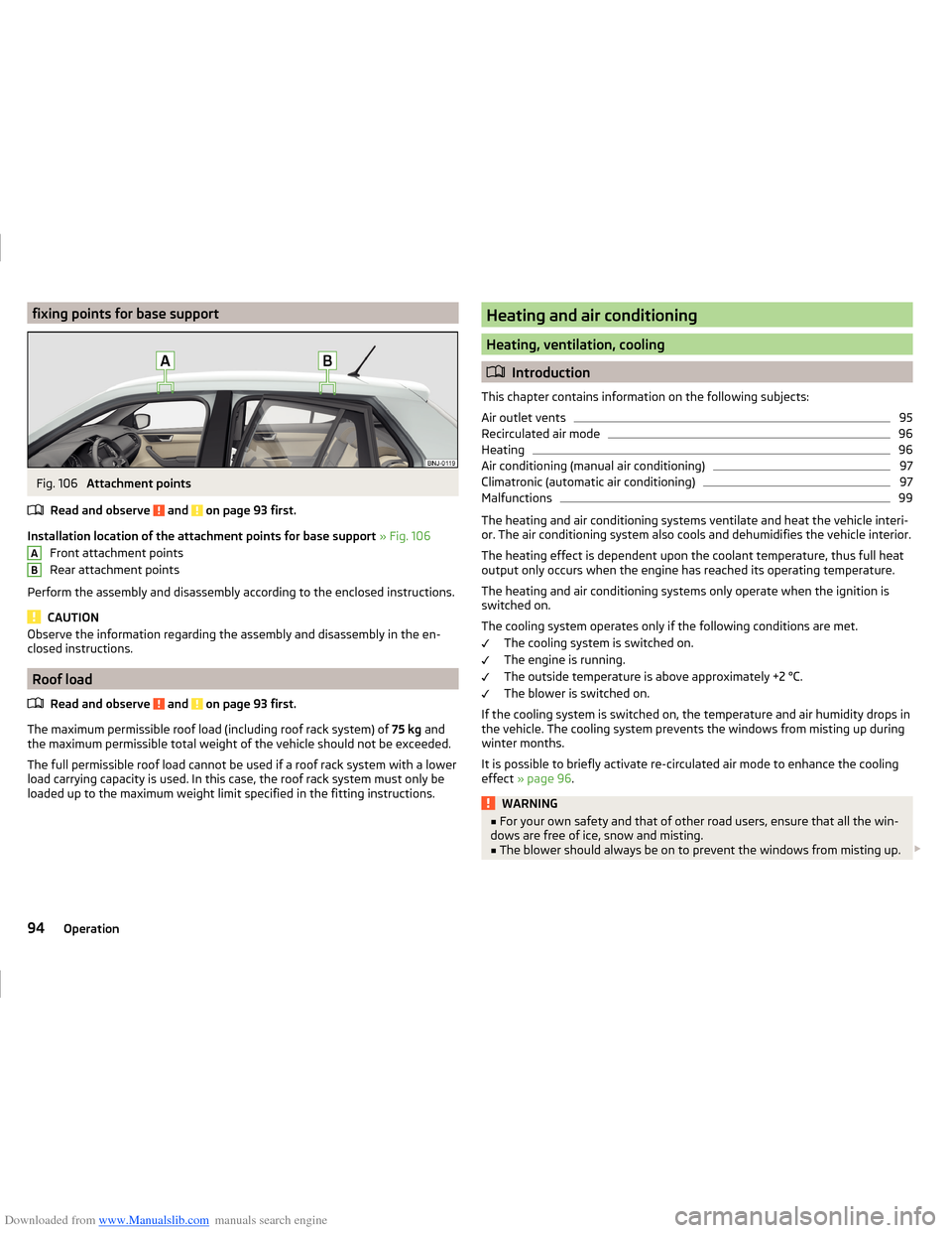 SKODA FABIA 2014 3.G / NJ Operating Instruction Manual Downloaded from www.Manualslib.com manuals search engine fixing points for base supportFig. 106 
Attachment points
Read and observe 
 and  on page 93 first.
Installation location of the attachment poi