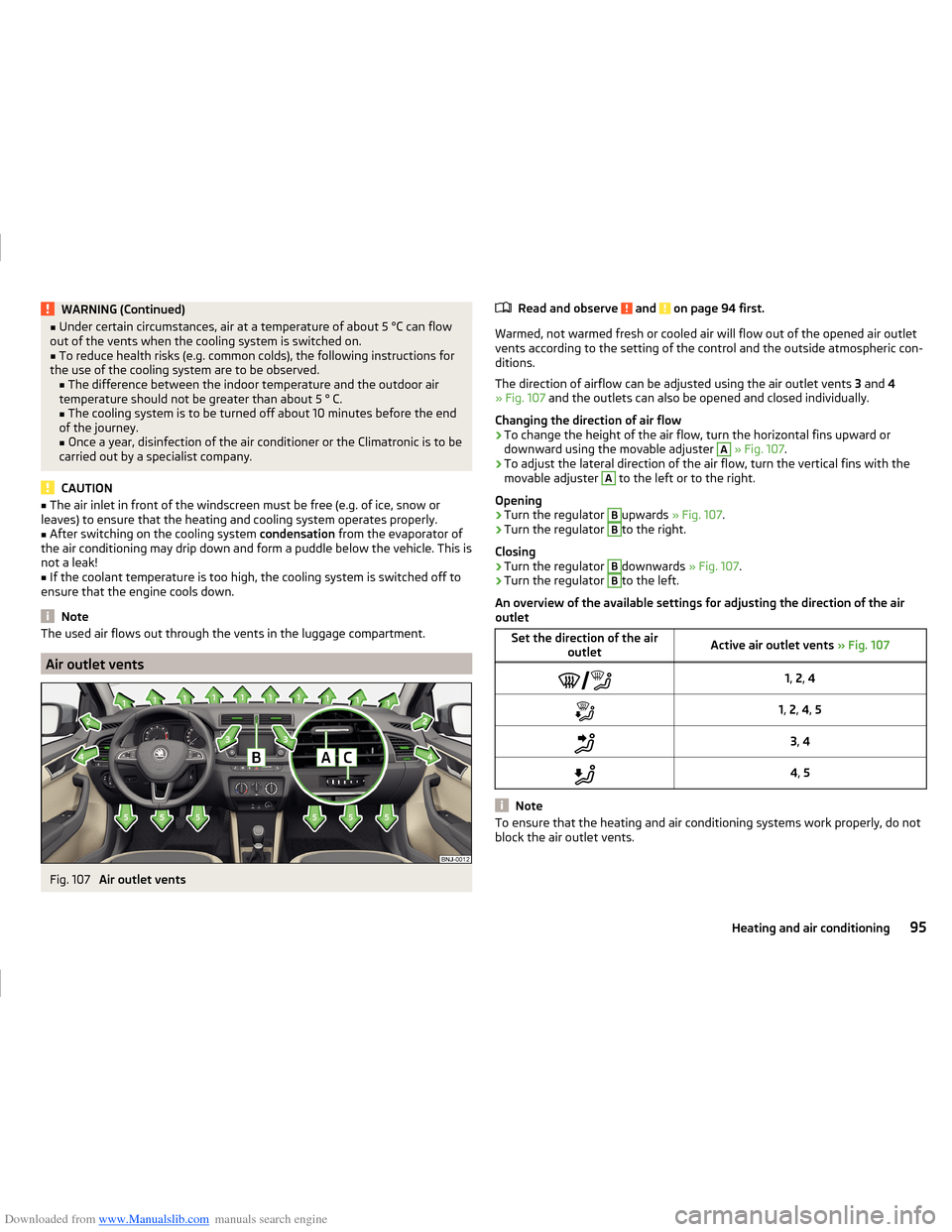 SKODA FABIA 2014 3.G / NJ Operating Instruction Manual Downloaded from www.Manualslib.com manuals search engine WARNING (Continued)■Under certain circumstances, air at a temperature of about 5 °C can flow
out of the vents when the cooling system is swi
