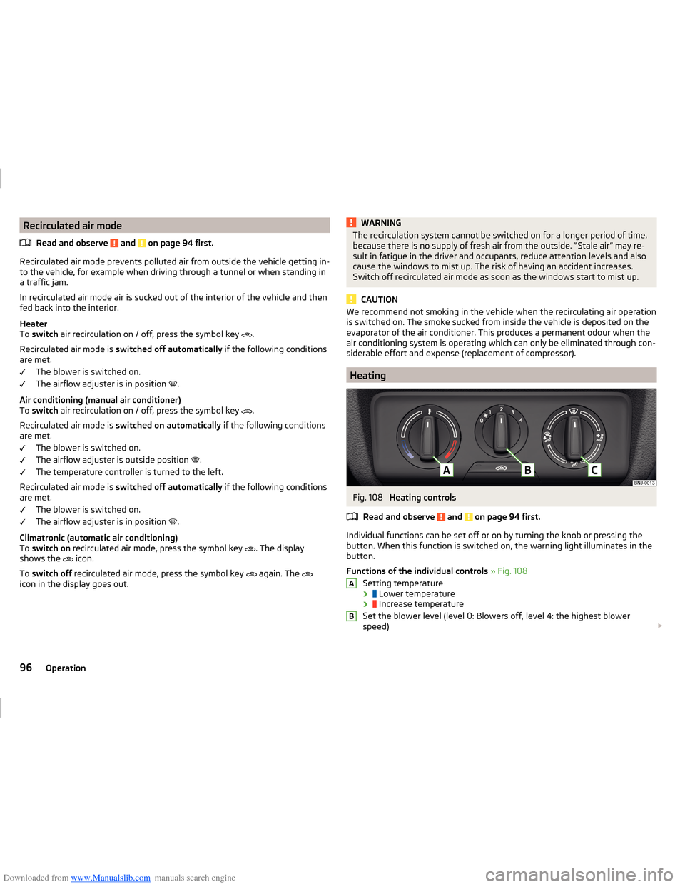 SKODA FABIA 2014 3.G / NJ Operating Instruction Manual Downloaded from www.Manualslib.com manuals search engine Recirculated air modeRead and observe 
 and  on page 94 first.
Recirculated air mode prevents polluted air from outside the vehicle getting in-
