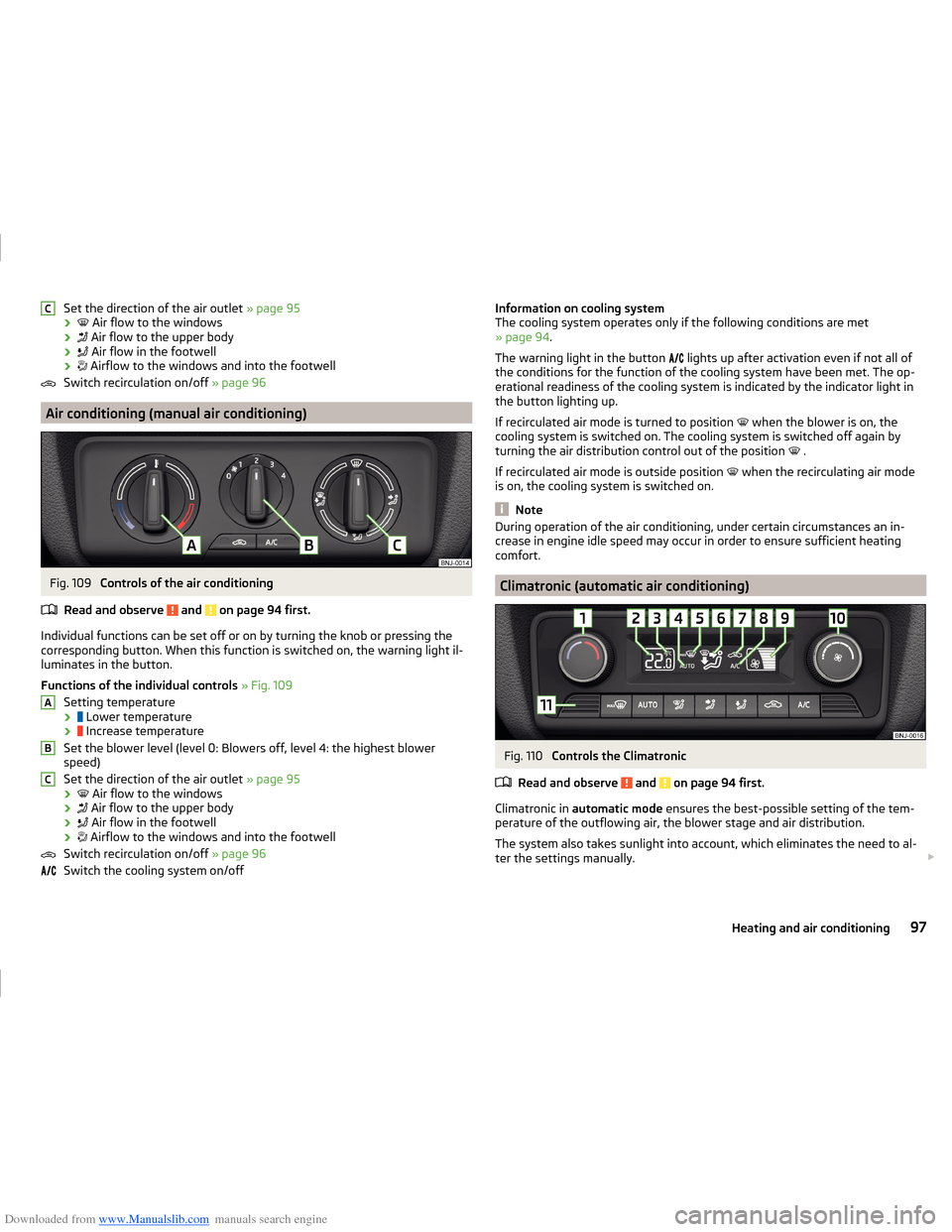 SKODA FABIA 2014 3.G / NJ Operating Instruction Manual Downloaded from www.Manualslib.com manuals search engine Set the direction of the air outlet » page 95
› 
 Air flow to the windows
› 
 Air flow to the upper body
› 
 Air flow in the fo
