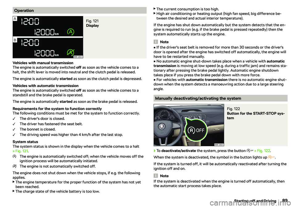 SKODA CITIGO 2018  Owners Manual OperationFig. 121 
Display
Vehicles with manual transmission
The engine is automatically switched  off as soon as the vehicle comes to a
halt, the shift lever is moved into neutral and the clutch peda