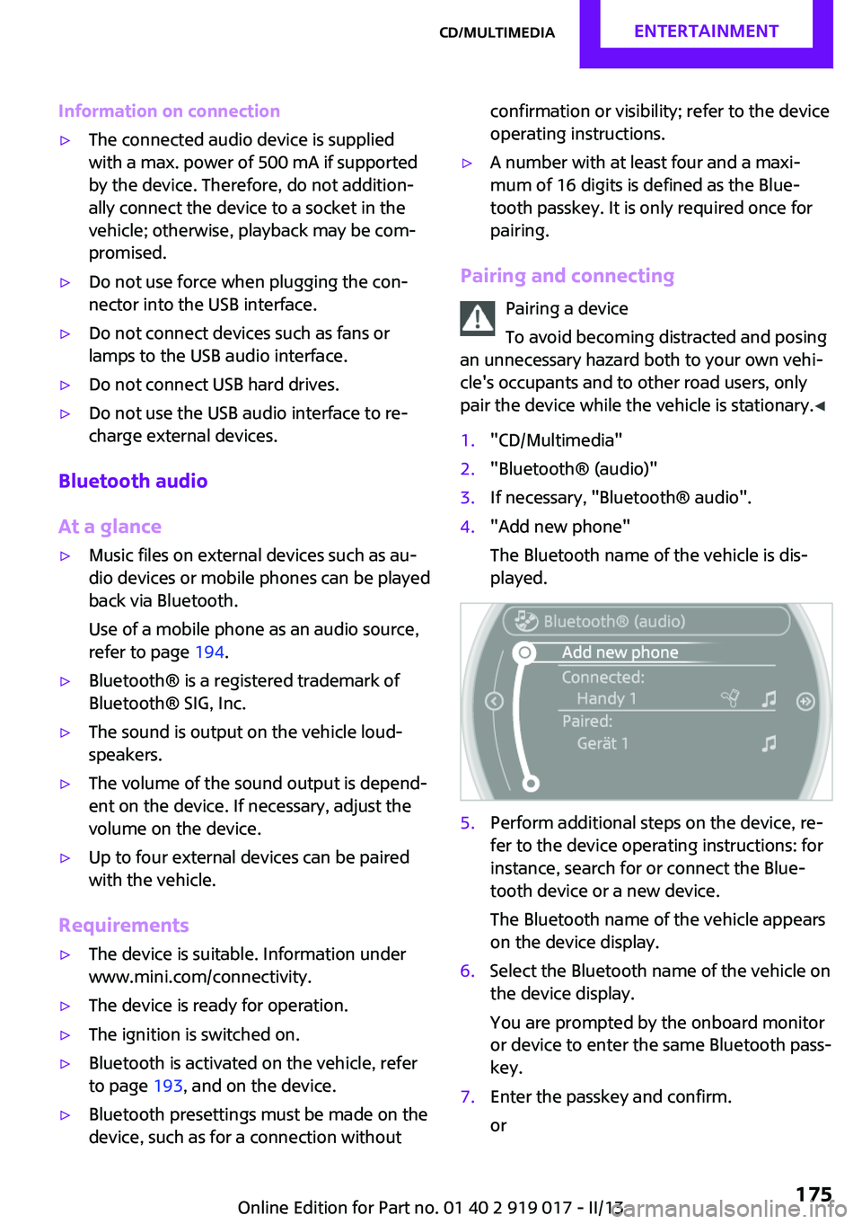 MINI COOPER CONVERTIBLE 2013  Owners Manual Information on connection▷The connected audio device is supplied
with a max. power of 500 mA if supported
by the device. Therefore, do not addition‐
ally connect the device to a socket in the
vehi