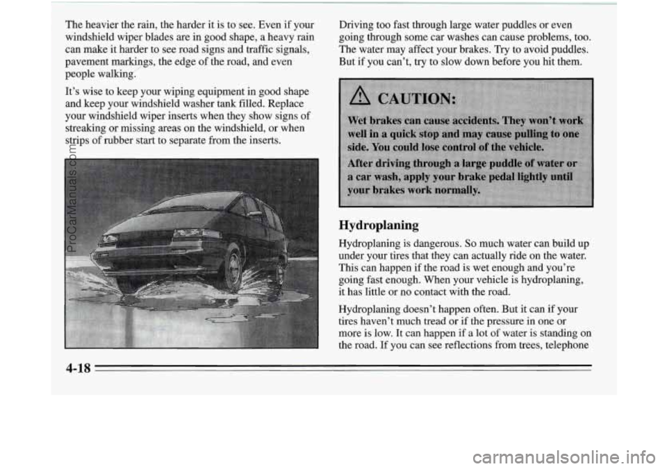 OLDSMOBILE SILHOUETTE 1995  Owners Manual Hydroplaning 
Hydroplaning is dangerous. So much water  can build  up 
under your tires that they can actually ride  on the  water. 
This can happen  if the road  is wet enough and you’re 
going  fa