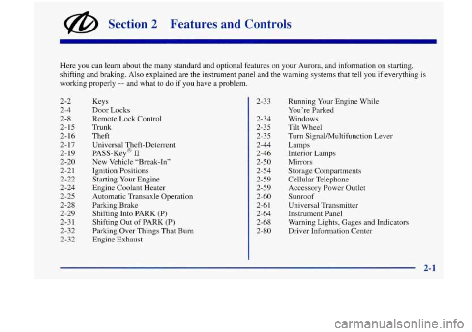 Oldsmobile Aurora 1997  Owners Manuals @ Section 2 Features and Controls 
2-2 
2-4 2-8 
2-  15 
2-16 
2-  17 
2- 19 
2-20 
2-2  1 
2-22 
2-24 
2-25 
2-28 
2-29 
2-3  1 
2-32 
2-32  2-3 
3 
2-34 
2-3 
5 
2-35 
2-44 
2-46 
2-50 
2-54 
2-59 
