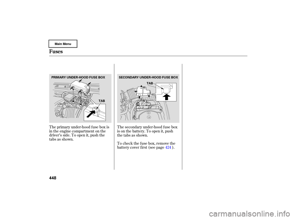 Acura RL 2007  Owners Manual The primary  under-hood  fuse box is
in  the  engine  compartm ent on the
driver’s  side. To open  it, push  the
tabs  as shown. The 
secondary  under-hood  fuse box
is  on  the  battery.  To open  