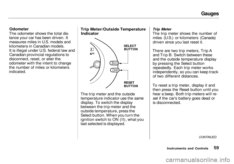 Acura RL 2001  3.5 Owners Manual Gauges

Odometer
The odometer shows the total dis- tance your car has been driven. It
measures miles in U.S. models and
kilometers in Canadian models.
It is illegal under U.S. federal law andCanadian 