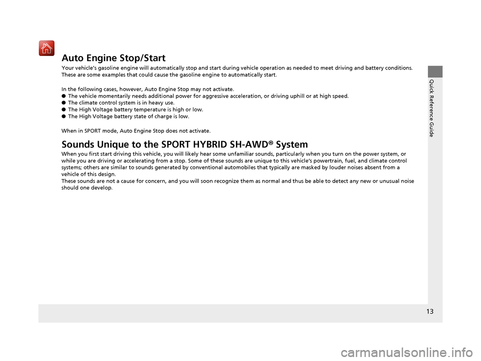 Acura RLX HYBRID 2020  Owners Manual 13
Quick Reference Guide
Auto Engine Stop/Start
Your vehicle’s gasoline engine will automatically stop and start during vehicle operation as needed to meet driving and battery conditions. 
These are