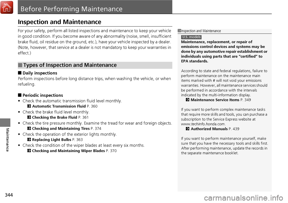 Acura RDX 2017  Owners Manual 344
Maintenance
Before Performing Maintenance
Inspection and Maintenance
For your safety, perform all listed inspections and maintenance to keep your vehicle 
in good condition. If you become aware of