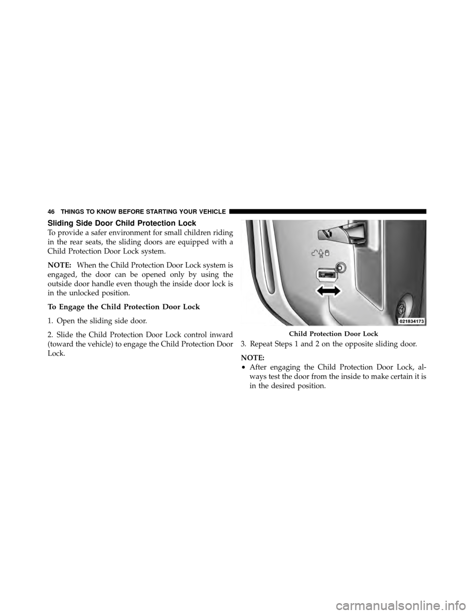 Ram Cargo Van 2012  Owners Manual Sliding Side Door Child Protection Lock
To provide a safer environment for small children riding
in the rear seats, the sliding doors are equipped with a
Child Protection Door Lock system.
NOTE:When t