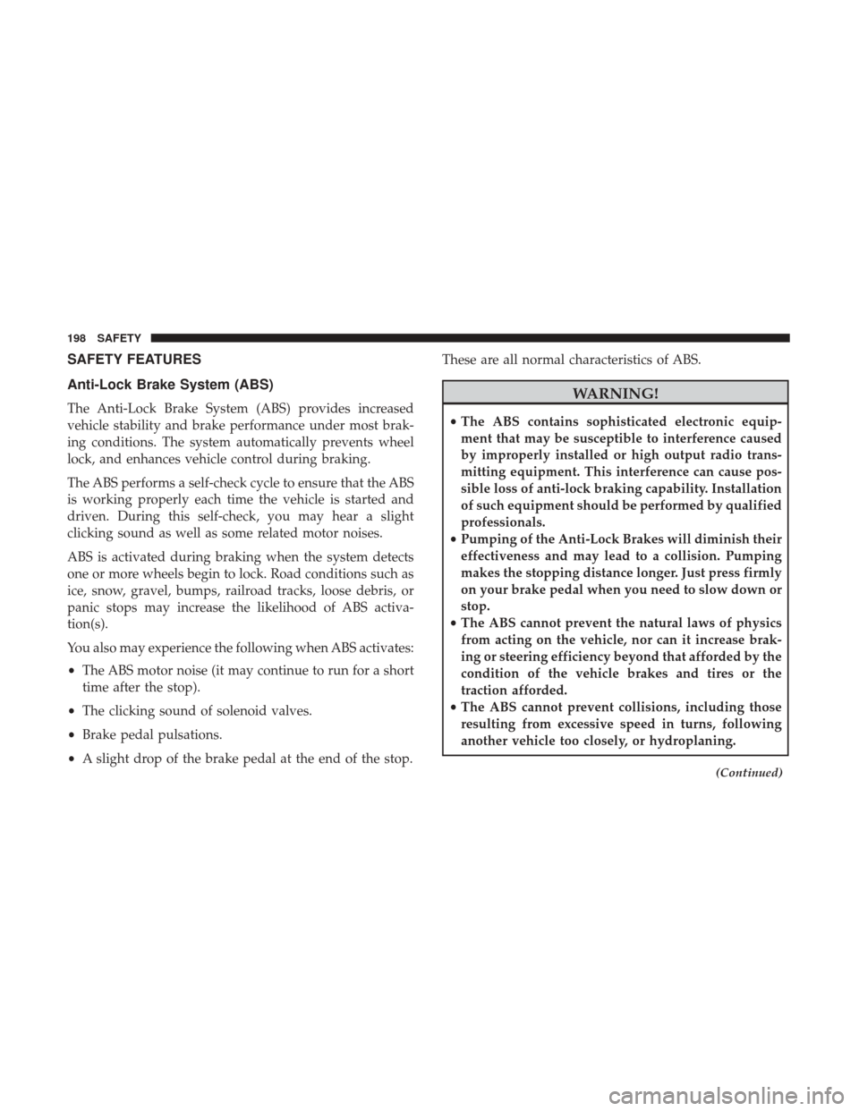 Ram 1500 2019  Owners Manual SAFETY FEATURES
Anti-Lock Brake System (ABS)
The Anti-Lock Brake System (ABS) provides increased
vehicle stability and brake performance under most brak-
ing conditions. The system automatically preve