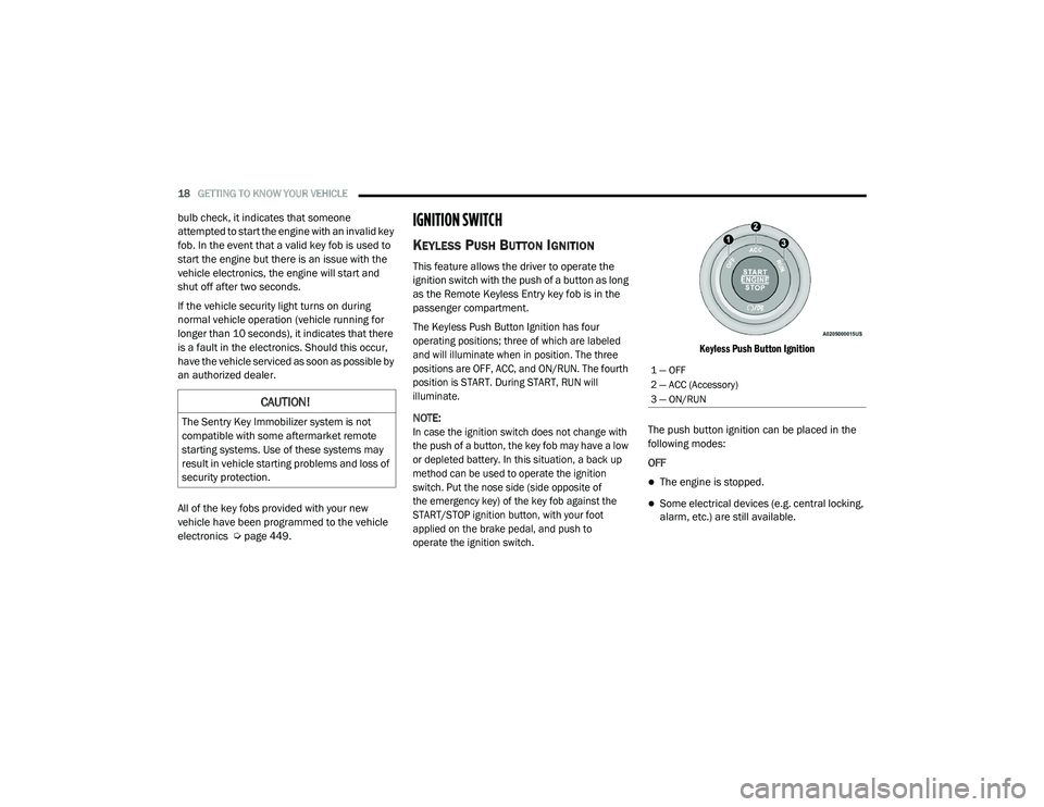 RAM CHASSIS CAB 2021  Owners Manual 
18GETTING TO KNOW YOUR VEHICLE  
bulb check, it indicates that someone 
attempted to start the engine with an invalid key 
fob. In the event that a valid key fob is used to 
start the engine but ther