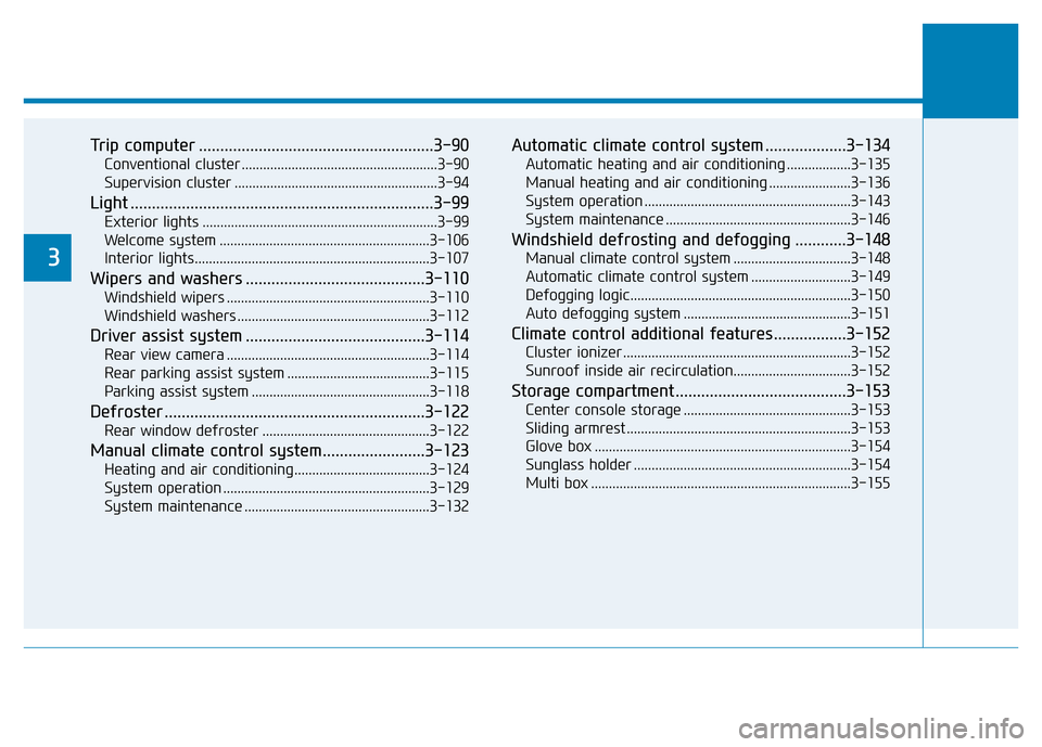 Hyundai Elantra 2017  Owners Manual Trip computer .......................................................3-90
Conventional cluster .......................................................3-90
Supervision cluster .........................