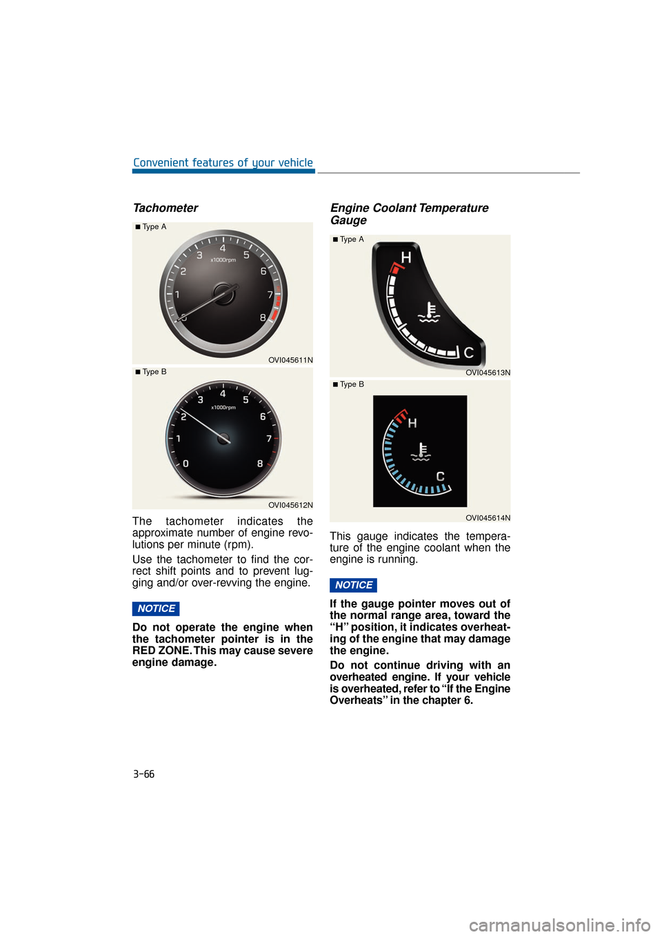 Hyundai Equus 2016 User Guide Tachometer
The tachometer indicates the
approximate number of engine revo-
lutions per minute (rpm).
Use the tachometer to find the cor-
rect shift points and to prevent lug-
ging and/or over-revving 