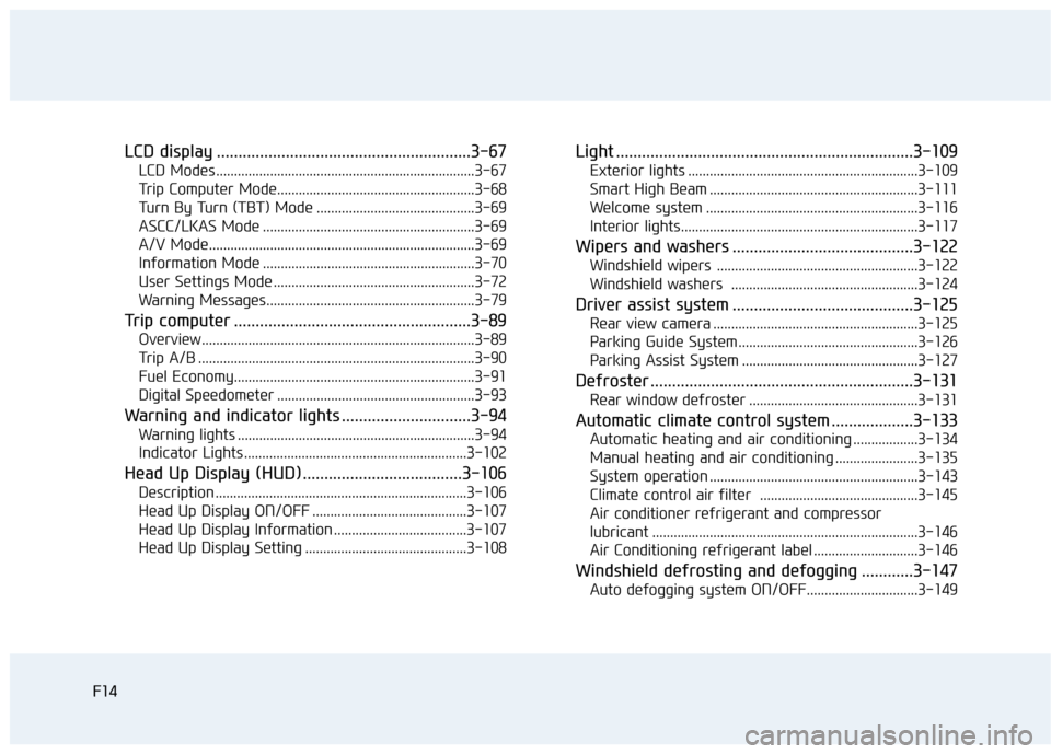 Hyundai Genesis 2015  Owners Manual F14
LCD display ...........................................................3-67
LCD Modes ........................................................................3-67
Trip Computer Mode...............