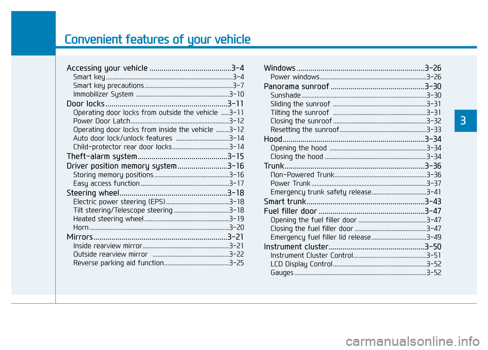 Hyundai Genesis 2014  Owners Manual Convenient features of your vehicle
Accessing your vehicle .........................................3-4
Smart key ............................................................................3-4
Smart 