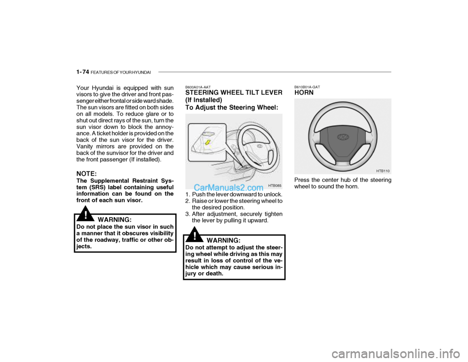 Hyundai Getz 2004  Owners Manual 1- 74  FEATURES OF YOUR HYUNDAI
B610B01A-GAT HORN
Press the center hub of the steering wheel to sound the horn. HTB110B600A01A-AAT STEERING WHEEL TILT LEVER (If Installed) To Adjust the Steering Wheel