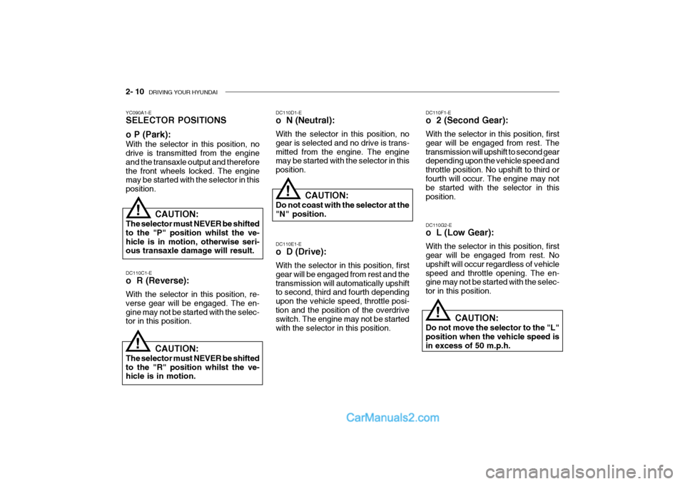 Hyundai Getz 2002  Owners Manual 2- 10  DRIVING YOUR HYUNDAI
YC090A1-E SELECTOR POSITIONS o P (Park): With the selector in this position, no drive is transmitted from the engine and the transaxle output and thereforethe front wheels 