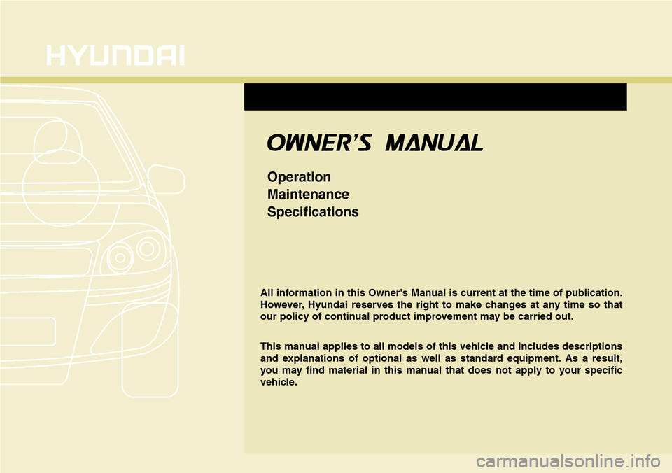 Hyundai Grand Santa Fe 2013  Owners Manual All information in this Owners Manual is current at the time of publication.
However, Hyundai reserves the right to make changes at any time so that
our policy of continual product improvement may be
