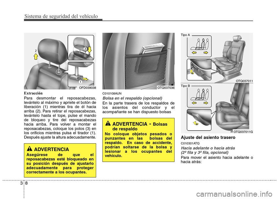 Hyundai H-1 (Grand Starex) 2011  Manual del propietario (in Spanish) Sistema de seguridad del vehículo
8
3
Extracción 
Para desmontar el reposacabezas, 
levántelo al máximo y apriete el botón de
liberación (1) mientras tira de él hacia
arriba (2). Para retirar e