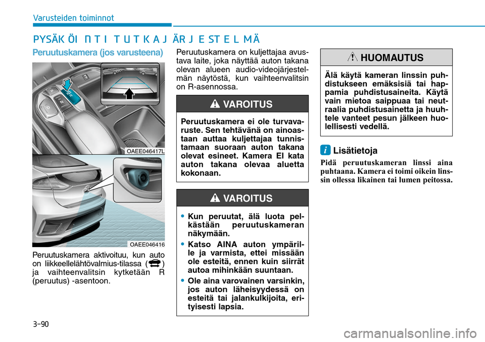Hyundai Ioniq Electric 2017  Omistajan Käsikirja (in Finnish) �����7�B�S�V�T�U�F�J�E�F�O��U�P�J�N�J�O�O�P�UPeruutuskamera (jos varusteena)Peruutuskamera aktivoituu, kun auto 
on liikkeellelähtövalmius-tilassa  (
)
ja vaihteenvalitsin kytketään R 
(peruu