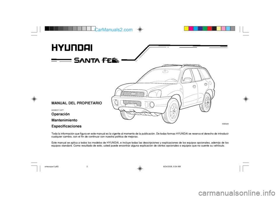 Hyundai Santa Fe 2003  Manual del propietario (in Spanish) MANUAL DEL PROPIETARIO A030A01Y-GYT Operación MantenimientoEspecificaciones 
Toda la información que figura en este manual es la vigente al momento de la publicación. De todas formas HYUNDAI se res
