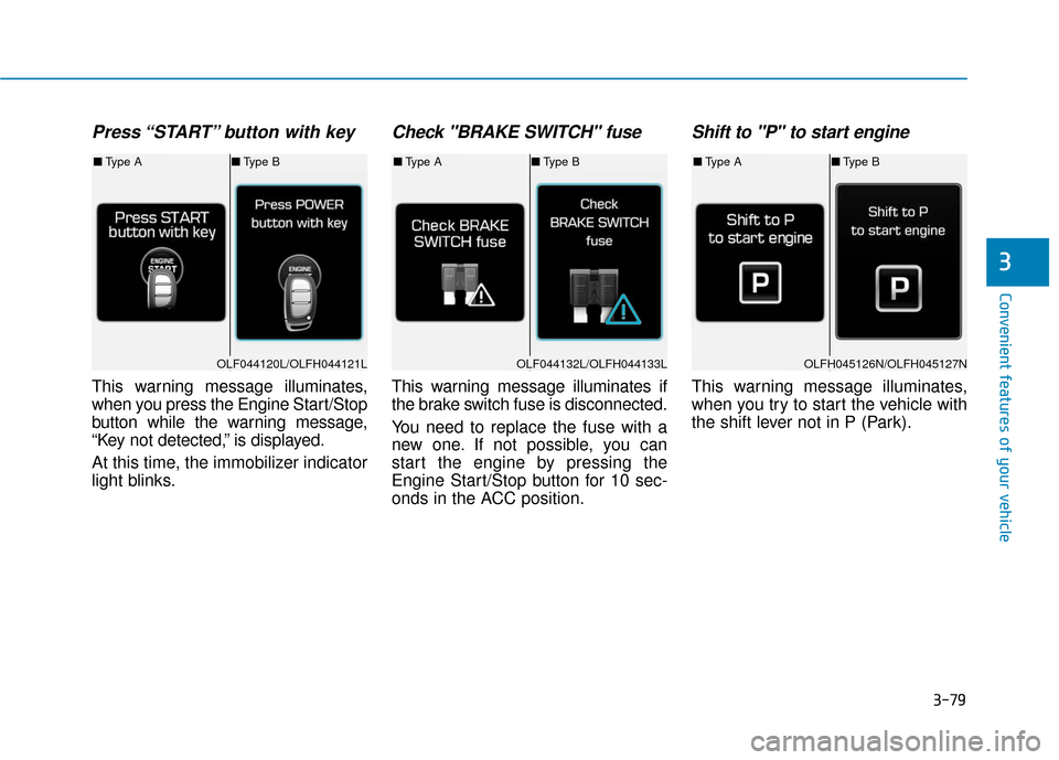 Hyundai Sonata Hybrid 2016  Owners Manual 3-79
Convenient features of your vehicle
3
Press “START” button with key 
This warning message illuminates,
when you press the Engine Start/Stop
button while the warning message,
“Key not detect