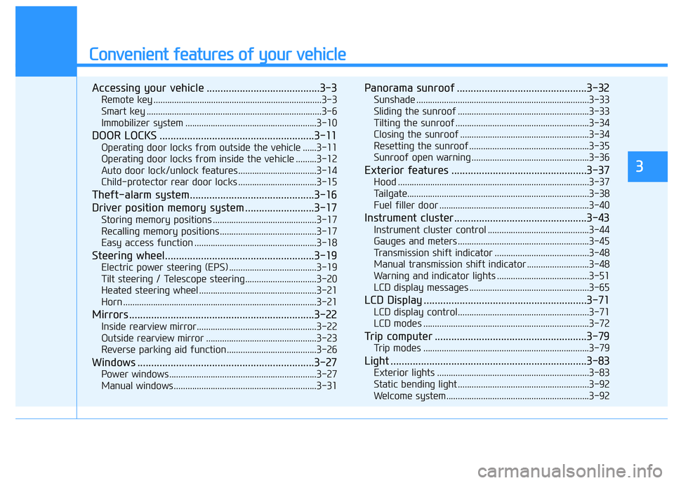 HYUNDAI I30 2022  Owners Manual Convenient features of your vehicle
Accessing your vehicle .........................................3-3
Remote key .........................................................................3-3
Smart ke