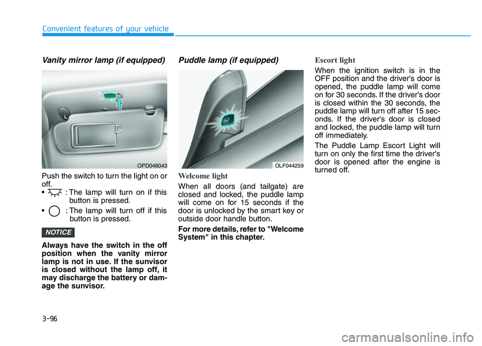 HYUNDAI I30 2022  Owners Manual 3-96
Convenient features of your vehicle
Vanity mirror lamp (if equipped)
Push the switch to turn the light on or
off.
 : The lamp will turn on if thisbutton is pressed.
 : The lamp will turn off if t