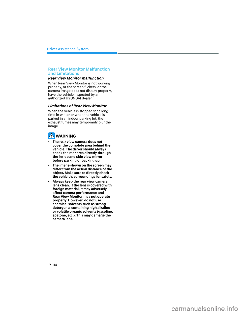 HYUNDAI SANTA CRUZ 2023  Owners Manual Driver Assistance System
7-114
Rear View Monitor Malfunction 
and Limitations
Rear View Monitor malfunction
When Rear View Monitor is not working 
properly, or the screen flickers, or the 
camera imag