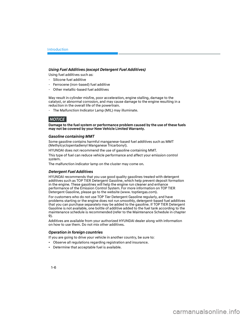 HYUNDAI SANTA CRUZ 2023  Owners Manual Introduction
1-6
Using Fuel Additives (except Detergent Fuel Additives)
Using fuel additives such as:
  - Silicone fuel additive
  - Ferrocene (iron-based) fuel additive
  - Other metallic-based fuel 