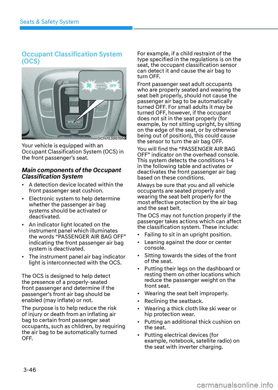 HYUNDAI ELANTRA HYBRID 2022  Owners Manual Seats & Safety System
3-46
Occupant Classification System  
(OCS)
OCN7030070N
Your vehicle is equipped with an  
Occupant Classification System (OCS) in 
the front passenger’s seat. 
Main components