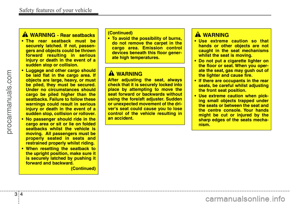 HYUNDAI I800 2015  Owners Manual Safety features of your vehicle
4 3
(Continued)
• To avoid the possibility of burns,
do not remove the carpet in the
cargo area. Emission control
devices beneath this floor gener-
ate high temperatu