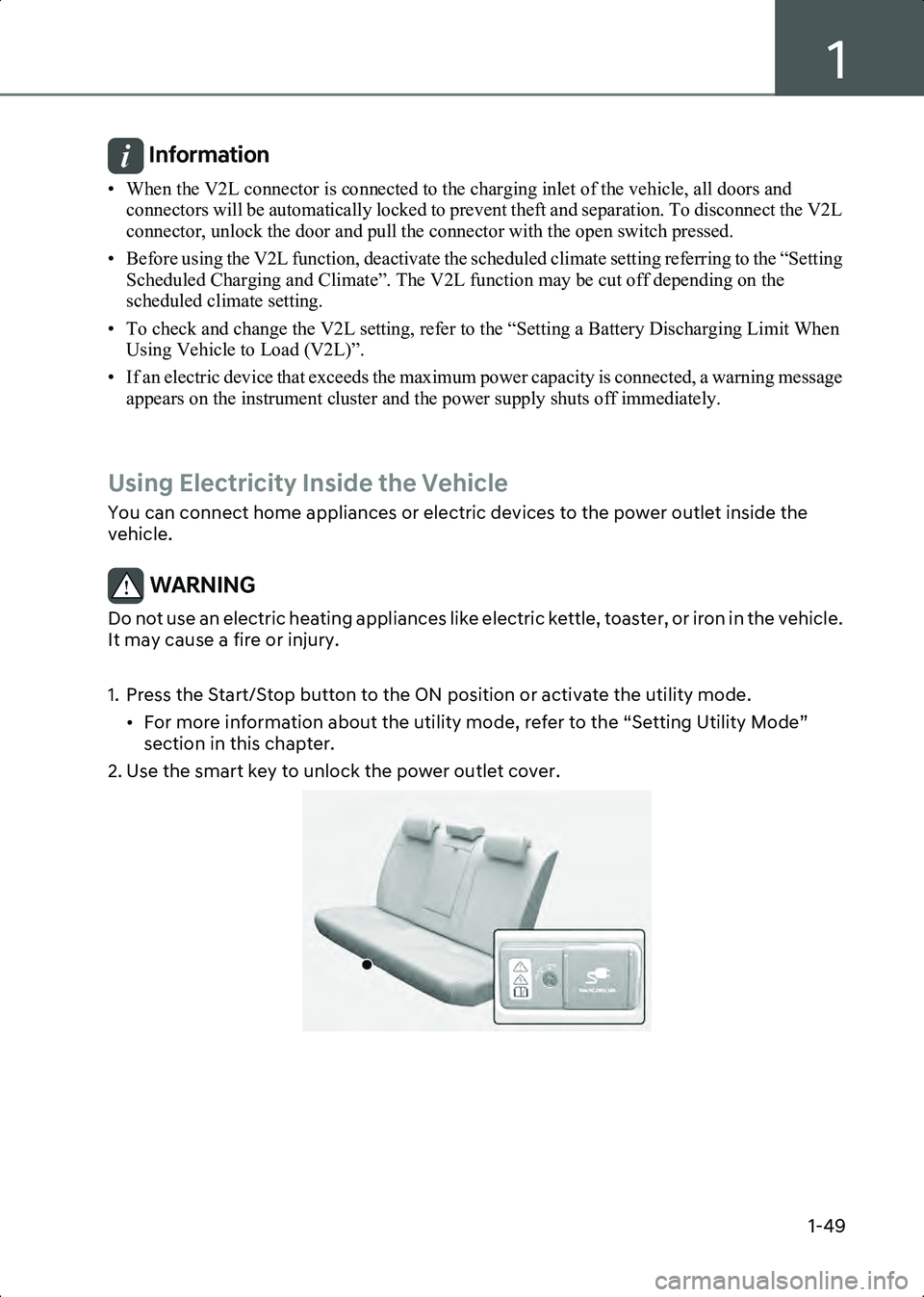HYUNDAI IONIQ 6 2023  Owners Manual 1
1-49
Information • When the V2L connector is connected to the charging inlet of the vehicle, all doors and connectors will be automatically locked to prevent theft and separation. To disconnect th
