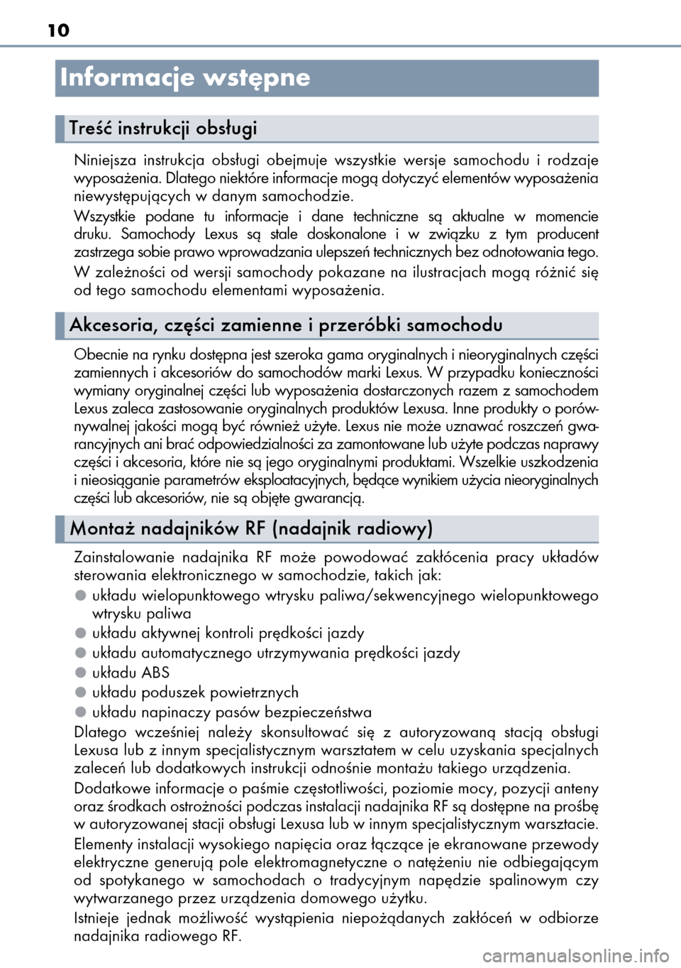 Lexus CT200h 2014  Instrukcja Obsługi (in Polish) 10
Niniejsza  instrukcja  obs∏ugi  obejmuje  wszystkie  wersje  samochodu  i rodzaje
wyposa˝enia. Dlatego niektóre informacje mogà dotyczyç elementów wyposa˝enia
niewyst´pujàcych w danym sam