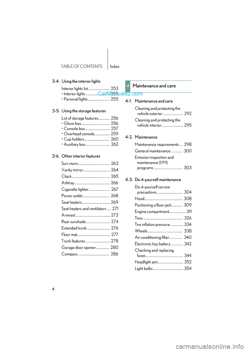 Lexus ES350 2009  Owners Manual TABLE OF CONTENTSIndex
ES350_U_(L/O_0808)
4
3-4. Using the interior lightsInterior lights list............................ 253
• Interior lights ............................... 255
• Personal ligh