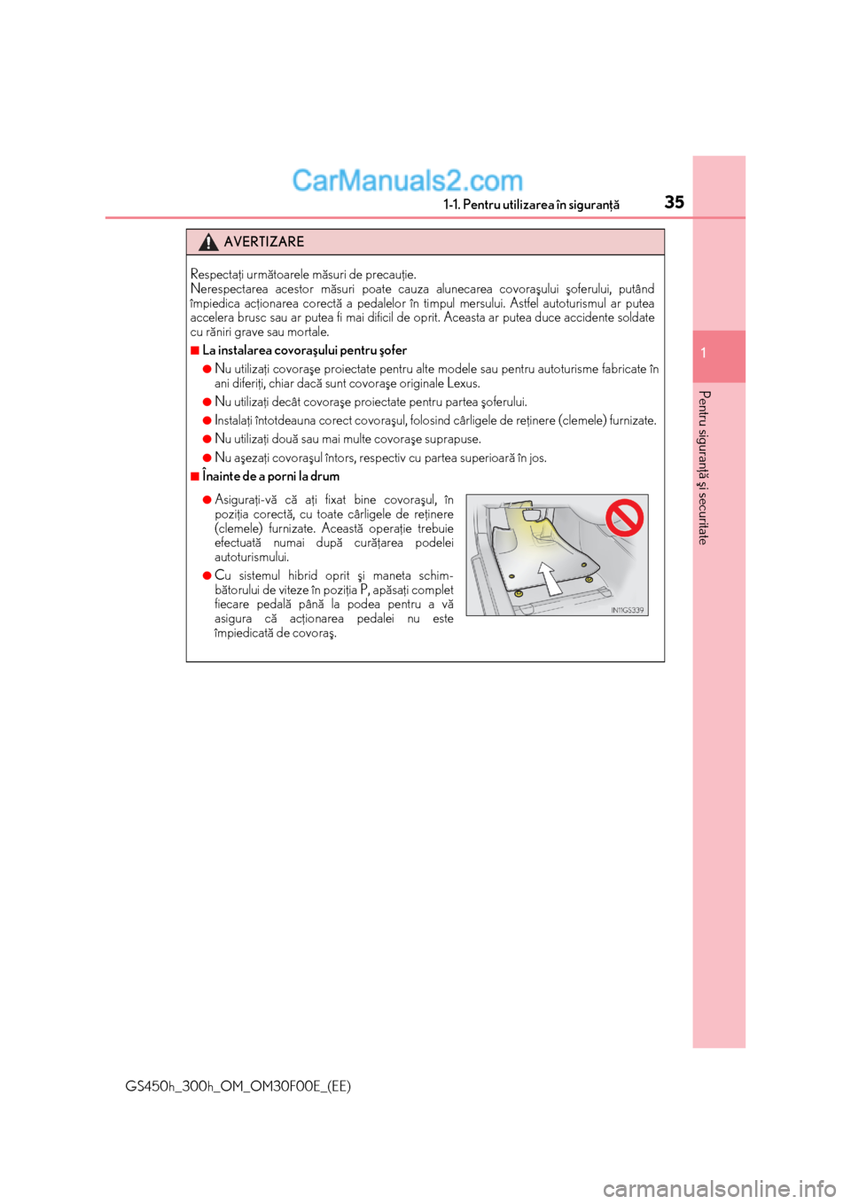 Lexus GS300h 2015  Manualul de utilizare (in Romanian) 351-1. Pentru utilizarea în siguranþã
1
Pentru siguranþã ºi securitate
GS450h_300h_OM_OM30F00E_(EE)
AVERTIZARE
Respectaþi urmãtoarele mãsuri de precauþie. 
Nerespectarea acestor mãsuri poat