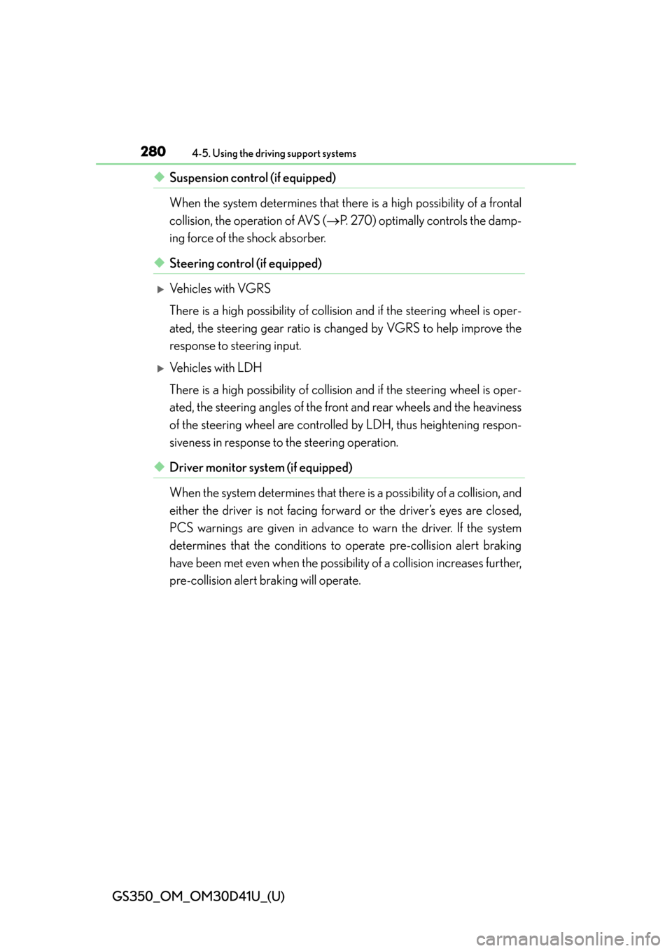 Lexus GS350 2014  Do-it-yourself maintenance / LEXUS 2014 GS350 OWNERS MANUAL (OM30D41U) 280
GS350_OM_OM30D41U_(U)
4-5. Using the driving support systems
◆Suspension control (if equipped)
When the system determines that there is a high possibility of a frontal
collision, the operation o