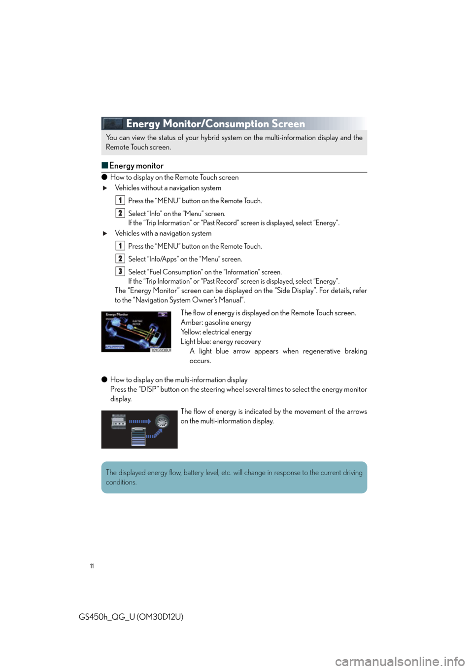 Lexus GS450h 2013  Using the audio system / LEXUS 2013 GS450H QUICK GUIDE OWNERS MANUAL (OM30D12U) 11
GS450h_QG_U (OM30D12U)
Energy Monitor/Consumption Screen
■Energy monitor
● How to display on the Remote Touch screen
Vehicles without a navigation system
Press the “MENU” button on the Remo