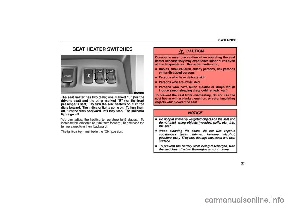 Lexus GX470 2003  Audio System / LEXUS 2003 GX470 OWNERS MANUAL (OM60A45U) SWITCHES
37
SEAT HEATER SWITCHES
The seat heater has two dials; one marked “L” (for the
driver’s seat) and the other marked “R” (for the front
passenger’s seat).  To turn the seat heaters 