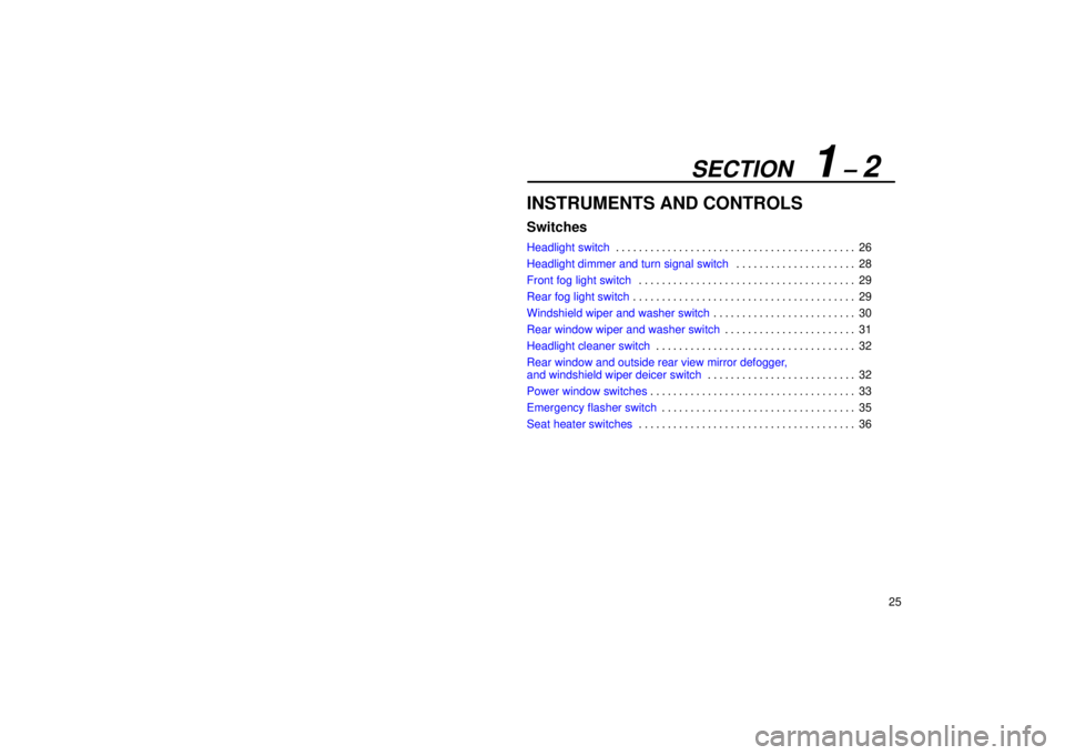 Lexus IS300 2002  Gauges, Meters And Service Reminder Indicators / LEXUS 2002 IS300 WAGON OWNERS MANUAL (OM53423U) SECTION   1 ± 2
25
INSTRUMENTS AND CONTROLS
Switches
Headlight switch26
. . . . . . . . . . . . . . . . . . . . . . . . . . . . . . . . . . . . .\
 . . . . . 
Headlight dimmer and turn signal switch 