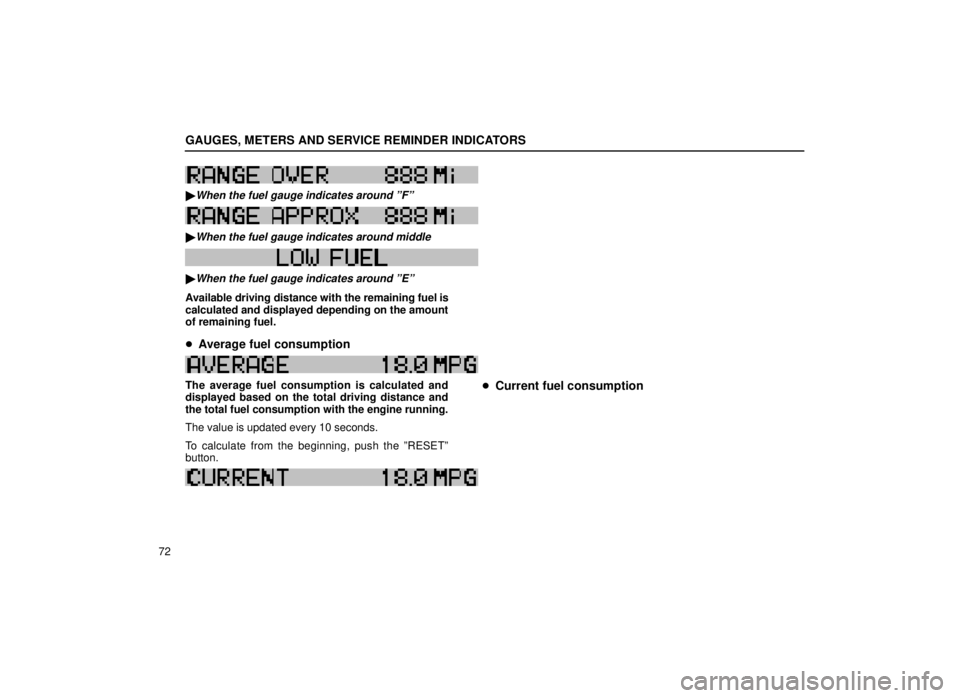 lexus LS400 1999  Comfort Adjustment / LEXUS 1999 LS400 OWNERS MANUAL (OM50514U) GAUGES, METERS AND SERVICE REMINDER INDICATORS
72
W24
When the fuel gauge indicates around ºFº
W25W25
When the fuel gauge indicates around middle
W26
When the fuel gauge indicates around ºEº
Av