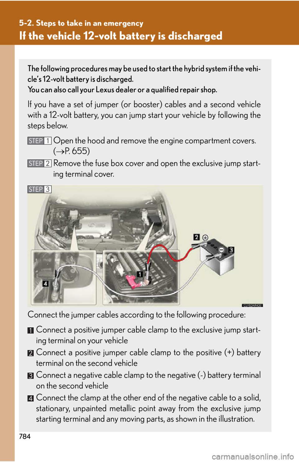 LEXUS RX450h 2015  Owners Manual 7845-2. Steps to take in an emergency
If the vehicle 12-volt battery is discharged The following procedures may be used to start the hybrid system if the vehi-
cle’s 12-volt battery is discharged. 
