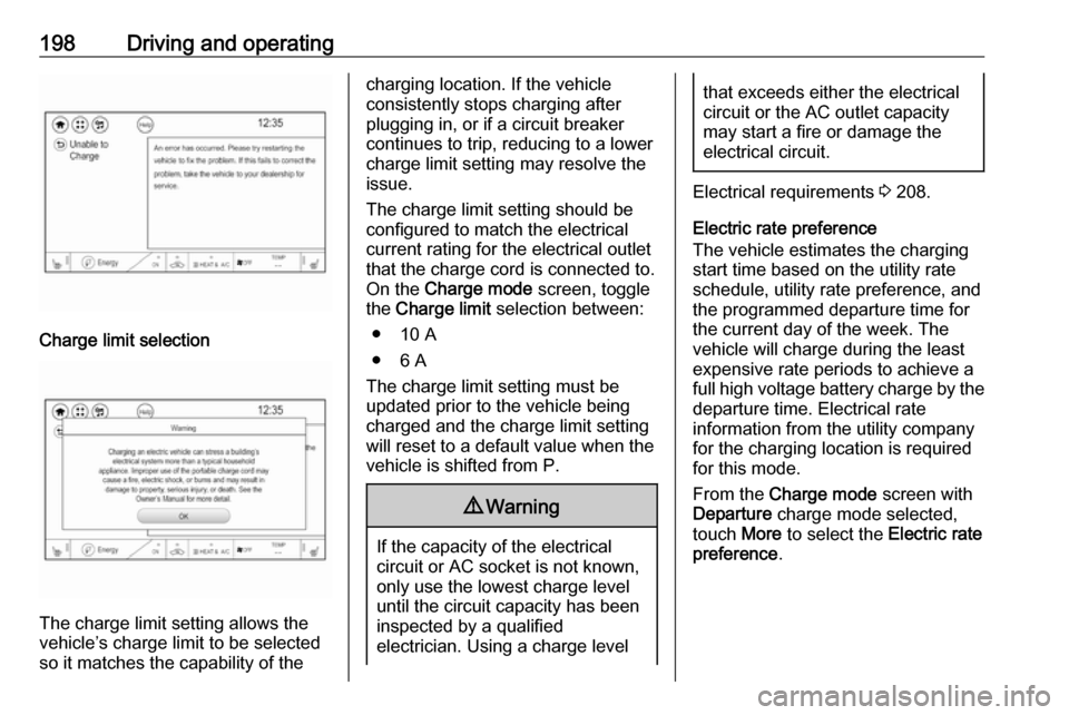 OPEL AMPERA E 2018  Manual user 198Driving and operating
Charge limit selection
The charge limit setting allows the
vehicle’s charge limit to be selected
so it matches the capability of the
charging location. If the vehicle
consis