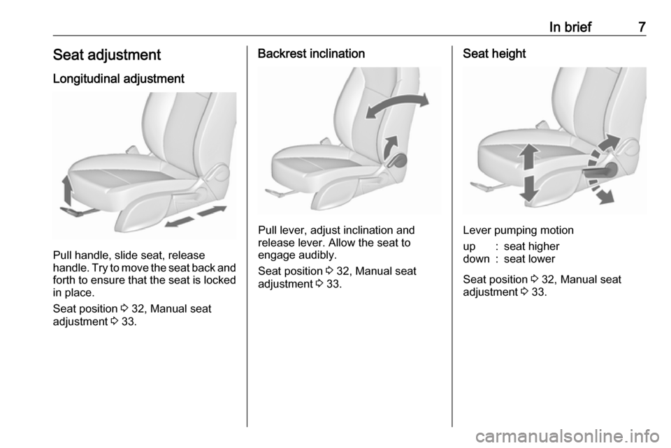 OPEL ASTRA J 2019  Owners Manual In brief7Seat adjustmentLongitudinal adjustment
Pull handle, slide seat, release
handle. Try to move the seat back and forth to ensure that the seat is locked
in place.
Seat position  3 32, Manual sea