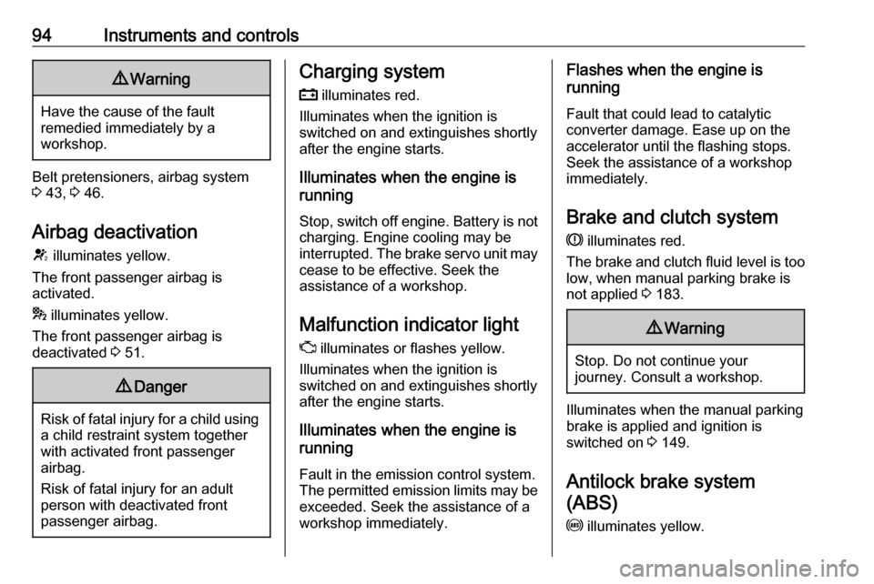 OPEL MOKKA X 2018  Infotainment system 94Instruments and controls9Warning
Have the cause of the fault
remedied immediately by a
workshop.
Belt pretensioners, airbag system
3  43,  3 46.
Airbag deactivation
V  illuminates yellow.
The front 