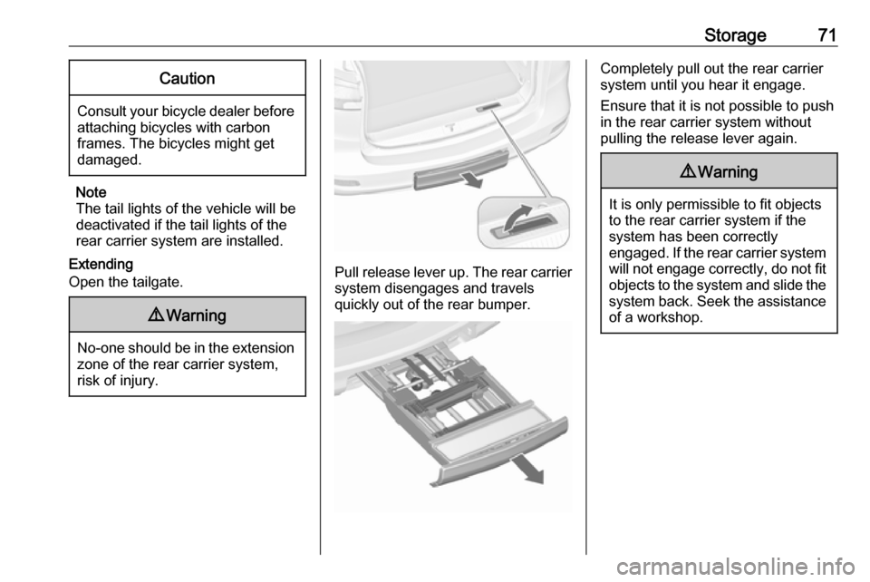 OPEL ZAFIRA C 2017.25  Manual user Storage71Caution
Consult your bicycle dealer before
attaching bicycles with carbon
frames. The bicycles might get
damaged.
Note
The tail lights of the vehicle will be
deactivated if the tail lights of
