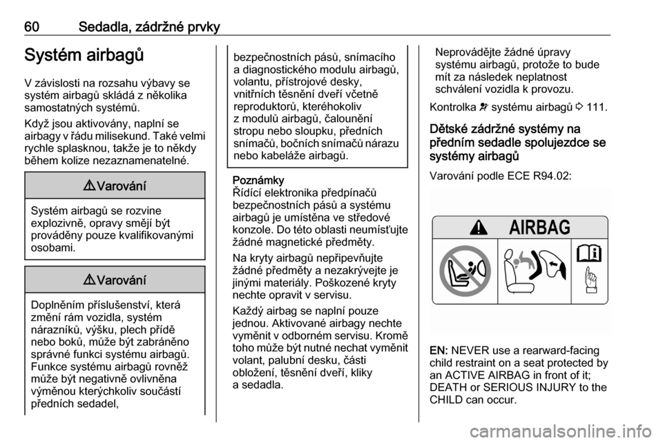 OPEL ASTRA K 2020  Uživatelská příručka (in Czech) 60Sedadla, zádržné prvkySystém airbagůV závislosti na rozsahu výbavy se
systém airbagů skládá z několika samostatných systémů.
Když jsou aktivovány, naplní se
airbagy v řádu milise