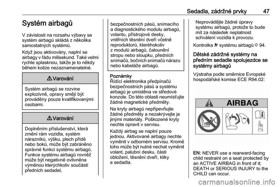 OPEL MOKKA X 2019.5  Uživatelská příručka (in Czech) Sedadla, zádržné prvky47Systém airbagů
V závislosti na rozsahu výbavy se
systém airbagů skládá z několika
samostatných systémů.
Když jsou aktivovány, naplní se
airbagy v řádu milis